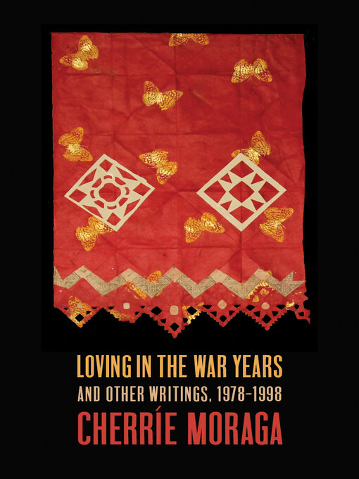 Title details for Loving in the War Years by Cherríe Moraga - Available